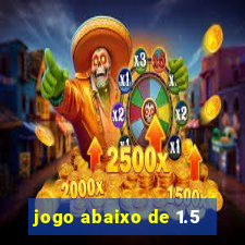 jogo abaixo de 1.5